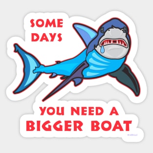 Shark - Some Days You Need a Bigger Boat Sticker